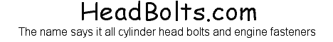 [www.headbolts.com cylinder head bolts and more]